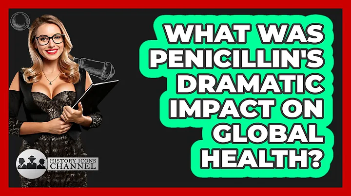 What Was Penicillin's Dramatic Impact On Global Health? - History Icons Channel