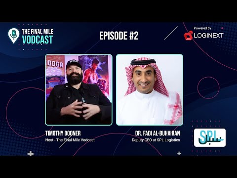 LogiNext Presents The Final Mile Vodcast feat. SPL Deputy CEO, Dr. Fadi Al-Buhairan | Episode 2