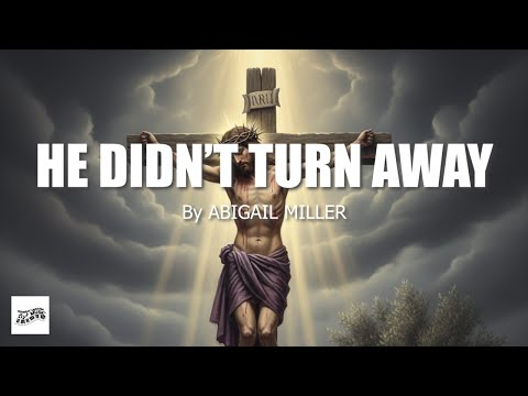 "He Didn't Turn Away" by Abigail Miller || Minus One || Lyrics