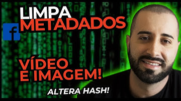 Como Limpar Metadados de Um Video e Metadados de imagem - Alterar os Hash e Metadados de Criativos