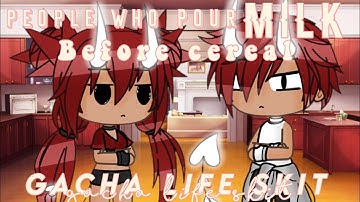 🥛 People Who Pour Milk Before Cereal 🥛|| Gacha Life Skit || Chaz Smith