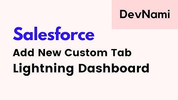 Salesforce Developer - How to Add New Custom Tab in Dashboard
