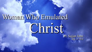 "Woman Who Emulated Christ" |  Pr. Sujjan John