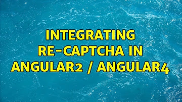 Integrating re-captcha in angular2 / angular4 (2 Solutions!!)