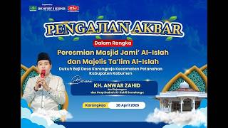 🔴LIVE KH. ANWAR ZAHID | PENGAJIAN AKBAR  DALAM RANGKA PERESMIAN MASJID JAMI' AL-ISLAH BEJI KARANGREJ