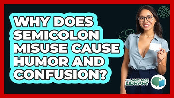 Why Does Semicolon Misuse Cause Humor And Confusion? - The Language Library