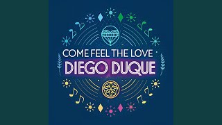 Come Feel the Love - Diego Duque