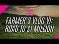 Farmer's Vlog VI: The Road to $1 Million