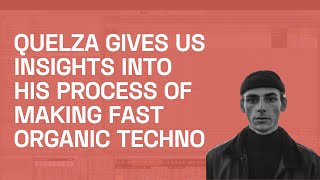 Producing Fast Paced Organic Techno with Quelza