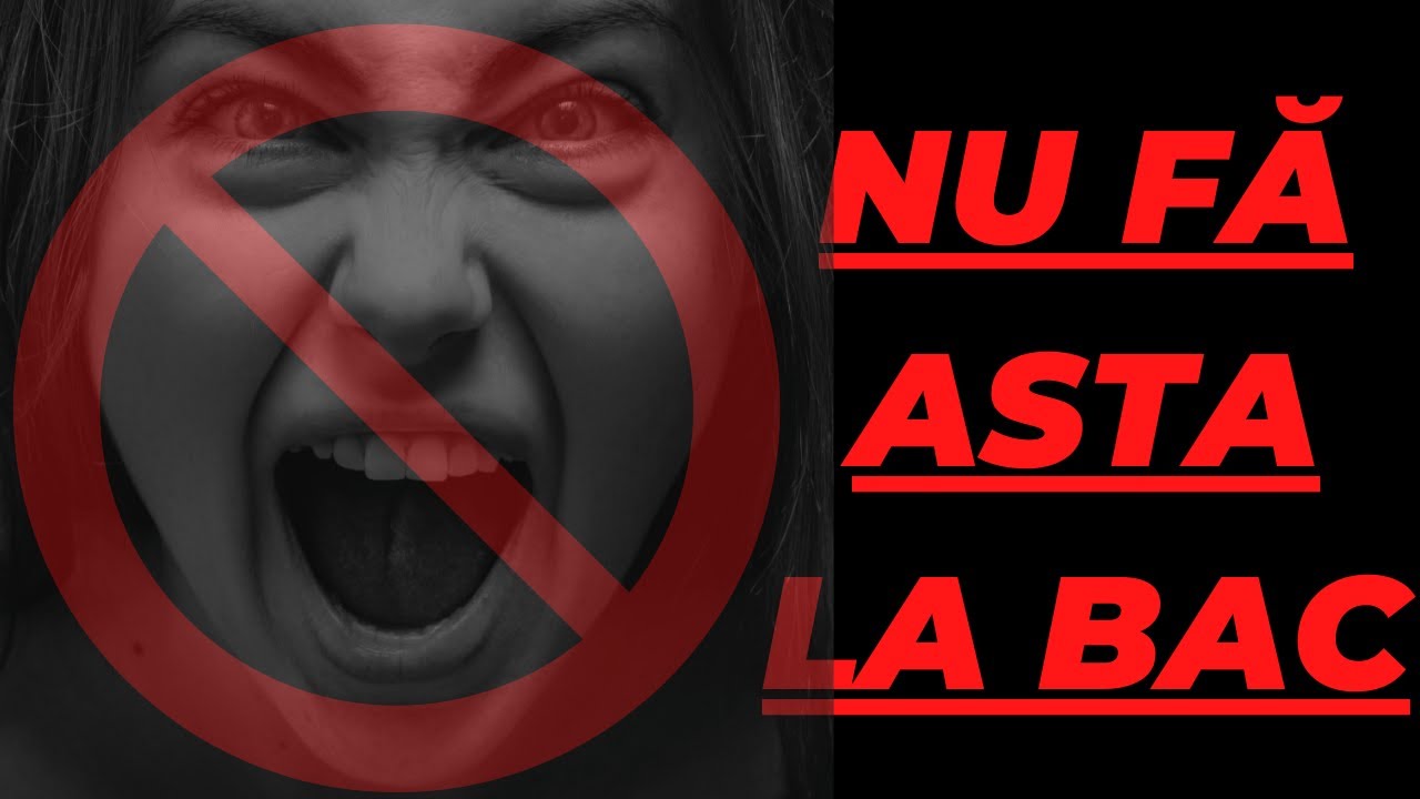 NU FĂ ASTA LA BAC!