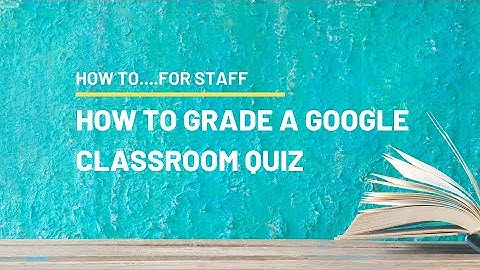 How to Grade a Quiz on Google Classroom