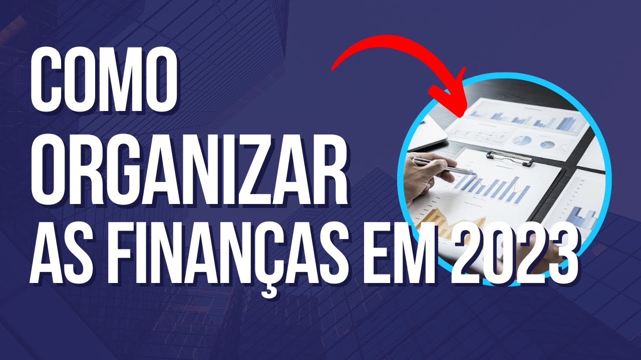 Como organizar suas finanças em 2023 - Organize suas finanças de forma ...