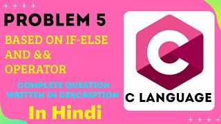 Problem 5 !! C problems for beginners with solution in hindi !! Based on if-else and && operator screenshot 4