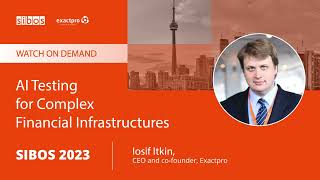 Famous AI Testing for Complex Financial Infrastructures - Iosif Itkin, CEO, Exactpro, Sibos 2023 Wealth