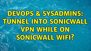 DevOps & SysAdmins: Tunnel into Sonicwall VPN while on Sonicwall wifi? (2 Solutions!!)