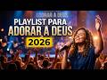 PLAYLIST PARA ADORAR A DEUS 2026 🙏✨