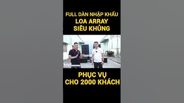 Full Dàn Line Array Nhập Khẩu Siêu Khủng phục vụ tới 2000 khách