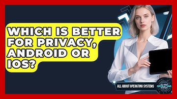 Which Is Better for Privacy, Android or iOS? | All About Operating Systems News