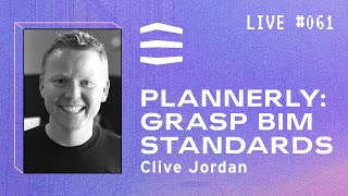 Decoding BIM Standards, ISO 19650, BEP and Plannerly with Clive Jordan | BIM Pure Live #061