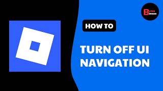 Full How to Turn Off UI Navigation in Roblox (Easy Guide!) Update