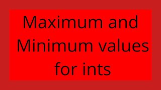 Maximum and Minimum values for ints