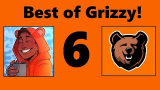 Best of Grizzy 6!