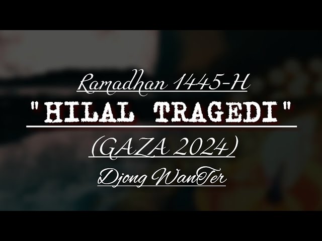 Puisi HILAL TRAGEDI (Ramadhan 1445-H) By Djong WanTer | Syair Sufi | Gaza Palestina 2024 class=