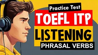 TOEFL ITP Listening: PHRASAL VERBS - TOEFL Practice Test | Listening Practice Test