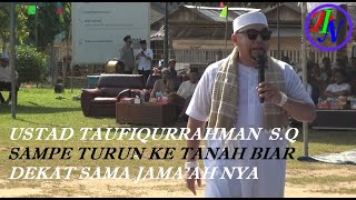KH. TAUFIQURRAHMAN USTAD PANTUN Sampe Turun Ke Tanah Biar Dekat Sama Jama'ah nya