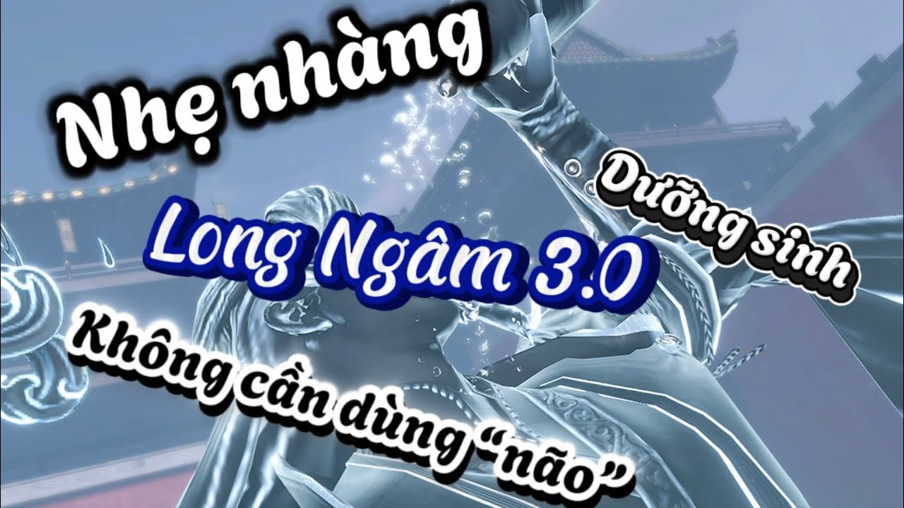 Long Ngâm 3.0: Update meta siêu “rác” cùng với bộ skill mãn nhãn đôi mắt người chơi