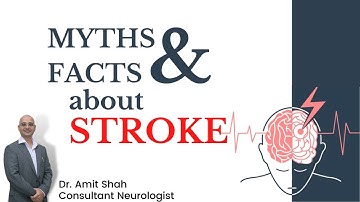 Myths and Facts about Stroke by Dr. Amit Shah, Consultant Neurologist