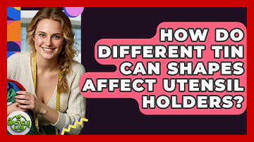 How Do Different Tin Can Shapes Affect Utensil Holders? - The Upcycle Lab