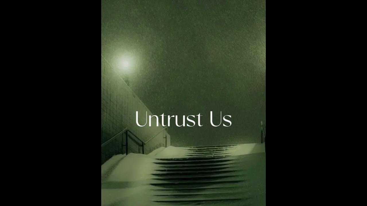 Untrust us slowed reverb. Untrust us.