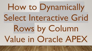 How to Dynamically Select Interactive Grid Rows by Column Value in Oracle APEX