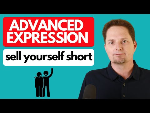 ADVANCED EXPRESSION: DON'T SELL YOURSELF SHORT/YOU'RE SELLING YOURSELF SHORT /AMERICAN PRONUNCIATION