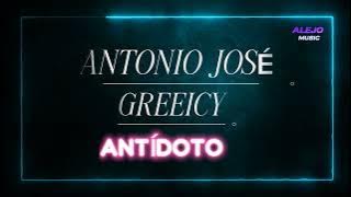 ANTONIO JOSE x GREEICY - ANTIDOTO™ [LETRA)