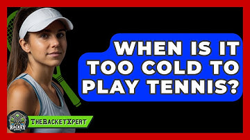 When Is It Too Cold To Play Tennis? - The Racket Xpert