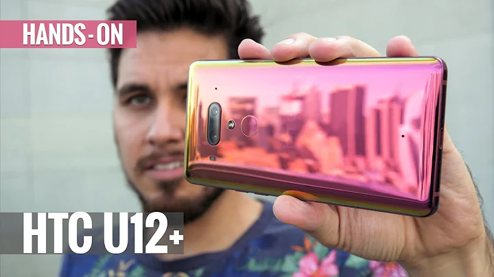 HTC U12+ hands-on review - 天天要闻