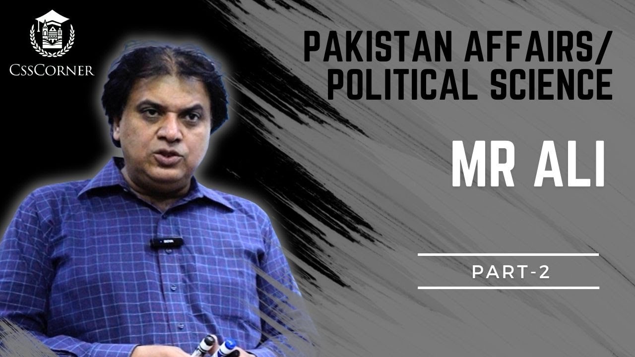 PAKISTAN AFFAIRS/POLITICAL SCIENCE | MR.ALI | CSS Corner | PART-2 - YouTube