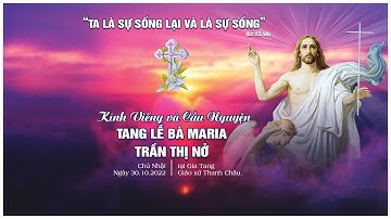 [TRỰC TIẾP] GIỜ KÍNH VIẾNG - CẦU NGUYỆN | TANG LỄ BÀ MARIA TRẦN THỊ NỞ  | 30.10.2022