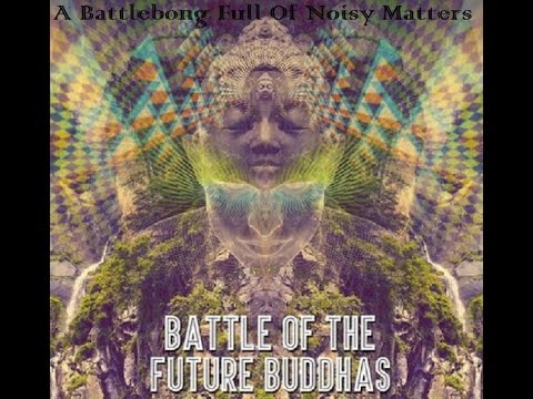 Battle Of The Future Buddhas - A Battlebong Full Of Noisy Matters á´´á´°