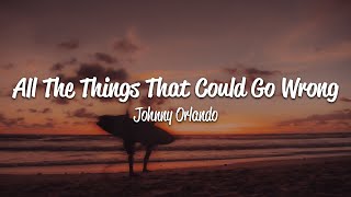 Johnny Orlando - all the things that could go wrong (Lyrics)