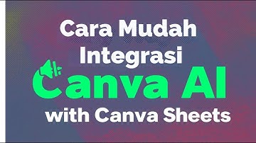 Cara Mudah Mengintegrasikan Canva AI dengan Canva Sheet