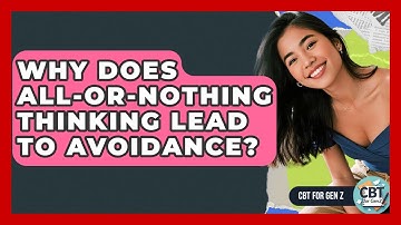 Why Does All-or-nothing Thinking Lead To Avoidance? - CBT for Gen Z
