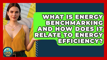 What Is Energy Benchmarking and How Does It Relate to Energy Efficiency? - Your Utilities Hub