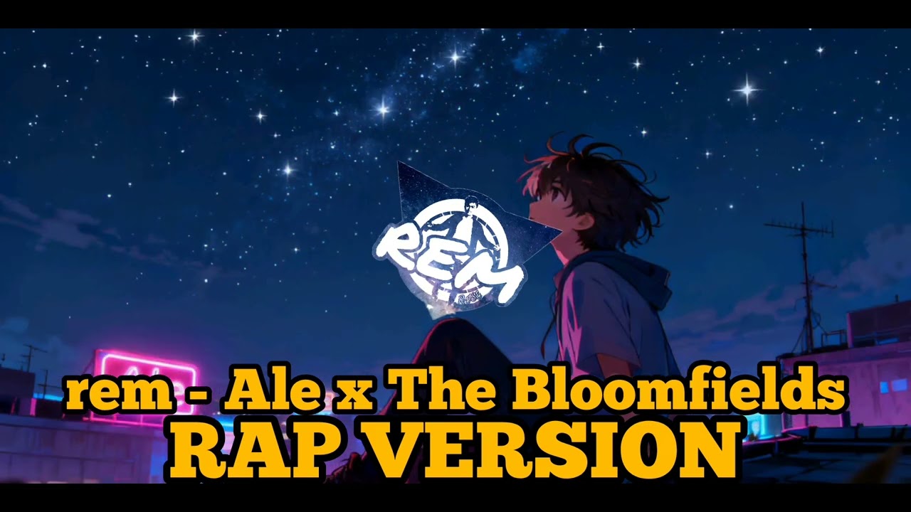 rem - Ale x The Bloomfields (RAP VERSION)