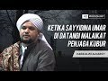 Ketika sayyidina umar di datangi malaikat penjaga kubur  habib alwi alhabsyi