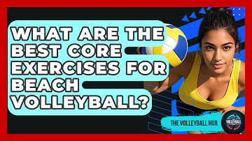 What Are The Best Core Exercises For Beach Volleyball? - The Volleyball Hub