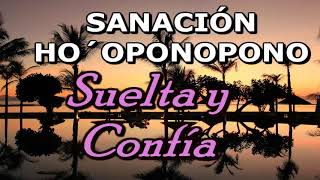 SANACIÓN HO´OPONOPONO . SUELTA Y CONFÍA. DEJA TUS PROBLEMAS A LA DIVINIDAD