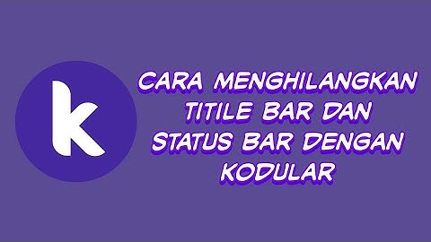 Cara Menghilangkan Tampilan Title Bar dan Status Bar dengan Kodular